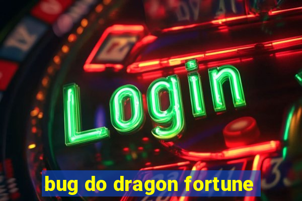 bug do dragon fortune